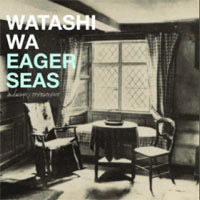 Watashi Wa - Eager Seas - 2006